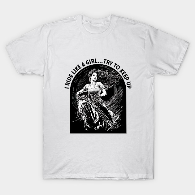 Horse - I Ride Like A Girl Try To Keep Up T-Shirt by Kudostees